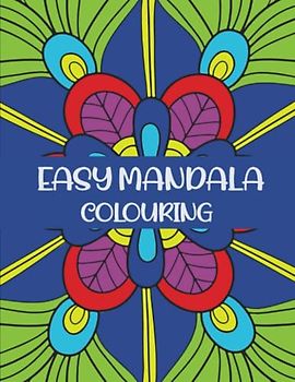 EASY MANDALA COLOURING. IDEAL FOR BEGINNERS, ADULTS, AND SENIORS. Reduce stress, anxiety and relax.: 50 Patterns, ranging from very simple to a little more detailed. The ideal me time colouring book.