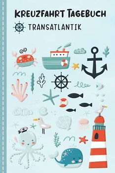 Kreuzfahrt Tagebuch für Kinder Transatlantik: Transatlantik Urlaubstagebuch zum Ausfüllen,Eintragen,Malen für Schiffsreise & Kreuzfahrt, ... Buch für Reise auf einem Kreuzfahrtschiff