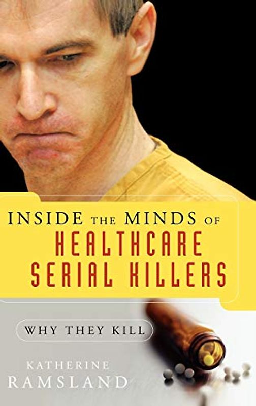 Inside the Minds of Healthcare Serial Killers: Why They Kill