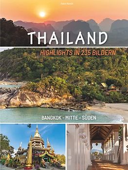 Bildband Thailand - Highlights in 235 Bildern - Bangkok - Mitte - Süden: Reisebuch mit teils großformatigen Fotografien und informativen Texten zur ... - tolles Geschenk für Thailand Fans