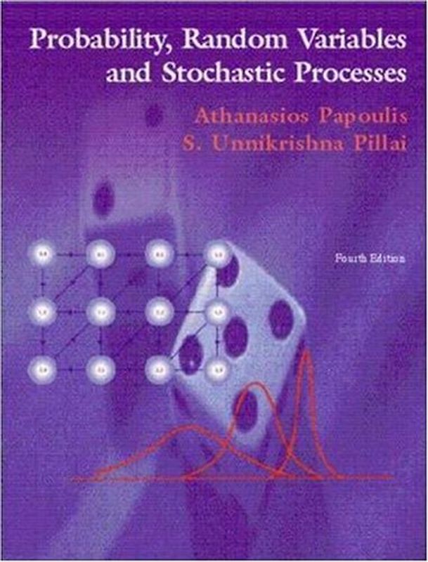Probability, Random Variables and Stochastic Processes - Athanasios Papoulis [4. Auflage 2002]