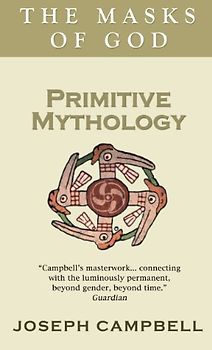 Primitive Mythology (The masks of God) - Campbell, Joseph