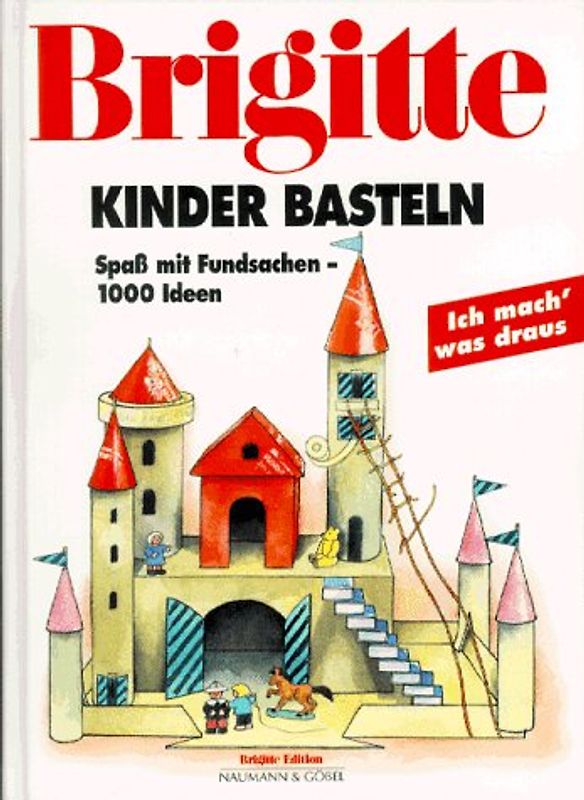 BRIGITTE: Kinder basteln. Spass mit Fundsachen - 1000 Ideen. Ich mach' was draus