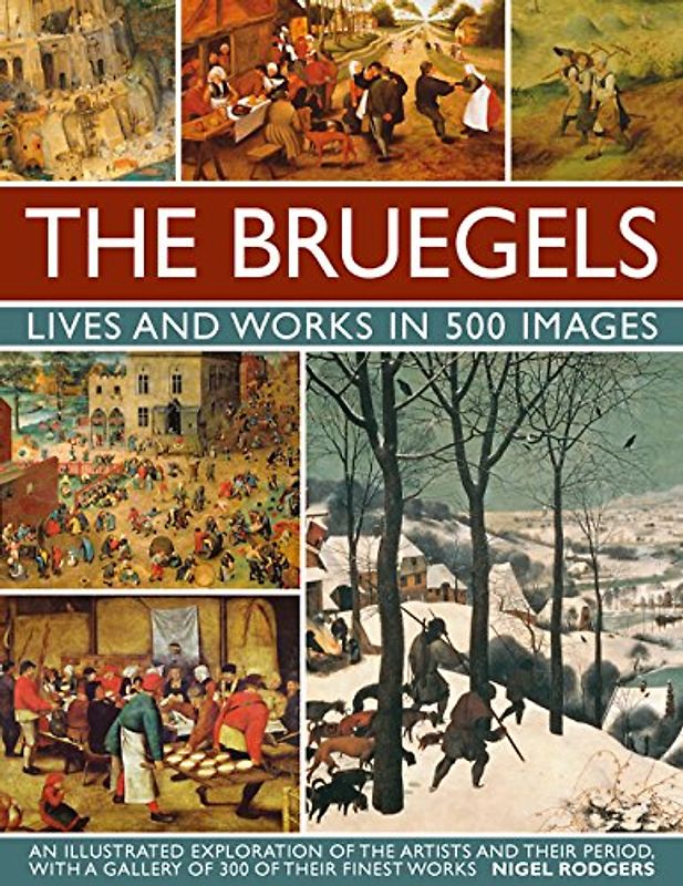 The Bruegels: Lives & Works in 500 Images (New A)