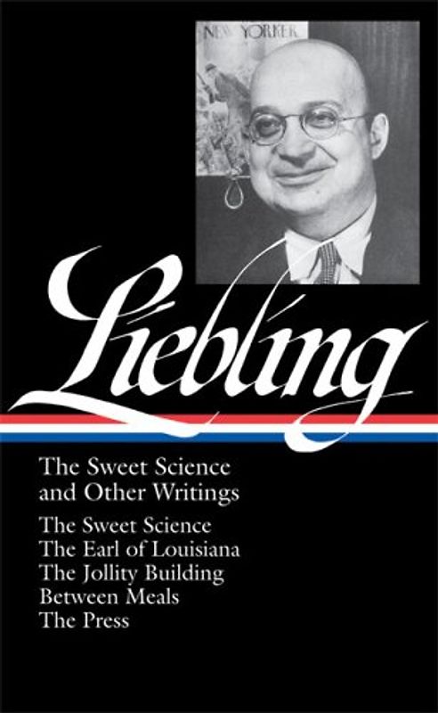 A.J. Liebling: The Sweet Science and Other Writings (Library of America) - A.J. Liebling
