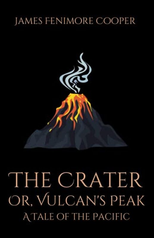 The Crater; Or, Vulcan's Peak: A Tale of the Pacific: A Historical Fiction Adventure Story (Annotated)