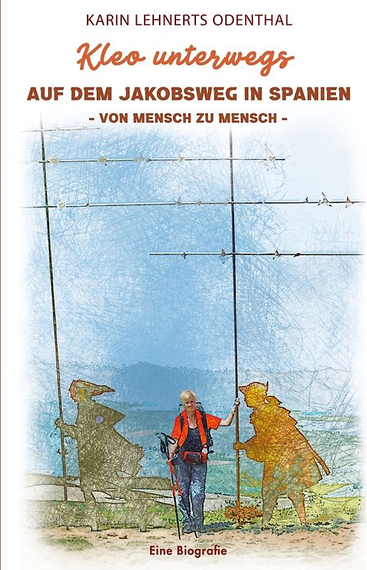 Kleo unterwegs AUF DEM JAKOBSWEG IN SPANIEN - VON MENSCH ZU MENSCH -