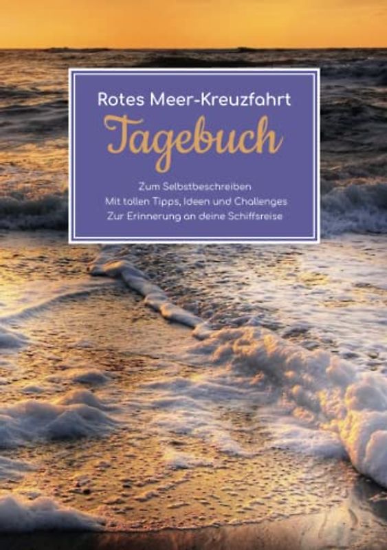 Rotes Meer-Kreuzfahrt Tagebuch - Zum Selbstbeschreiben - Mit tollen Tipps, Ideen und Challenges - Zur Erinnerung an deine Schiffsreise