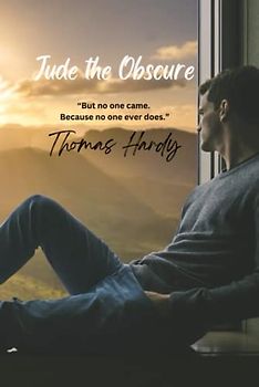 Jude the Obscure: “But no one came. Because no one ever does.”