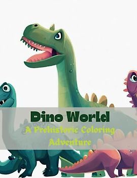 Dino World: A Prehistoric Coloring Adventure