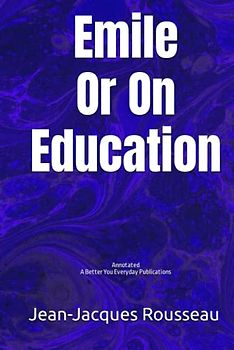 Emile: Or On Education: Annotated, Experience comfortable reading with this latest edition, featuring larger text and expert editing