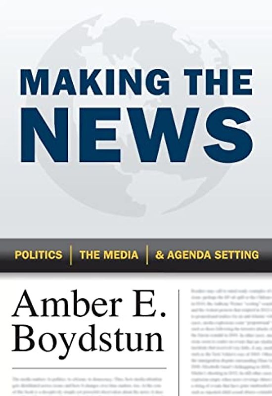 Making the News: Politics, the Media, and Agenda Setting