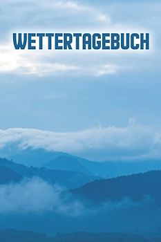 Wettertagebuch: Wetter Buch I Wetter Tagebuch I Wetterbericht I Wettervorhersagen I Wetterbuch zum Eintragen I DIN A5 I 120 Seiten