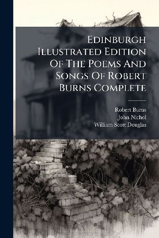 Edinburgh Illustrated Edition Of The Poems And Songs Of Robert Burns Complete