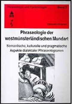 Phraseologie der westmünsterländischen Mundart. Teil 1: Semantische,...