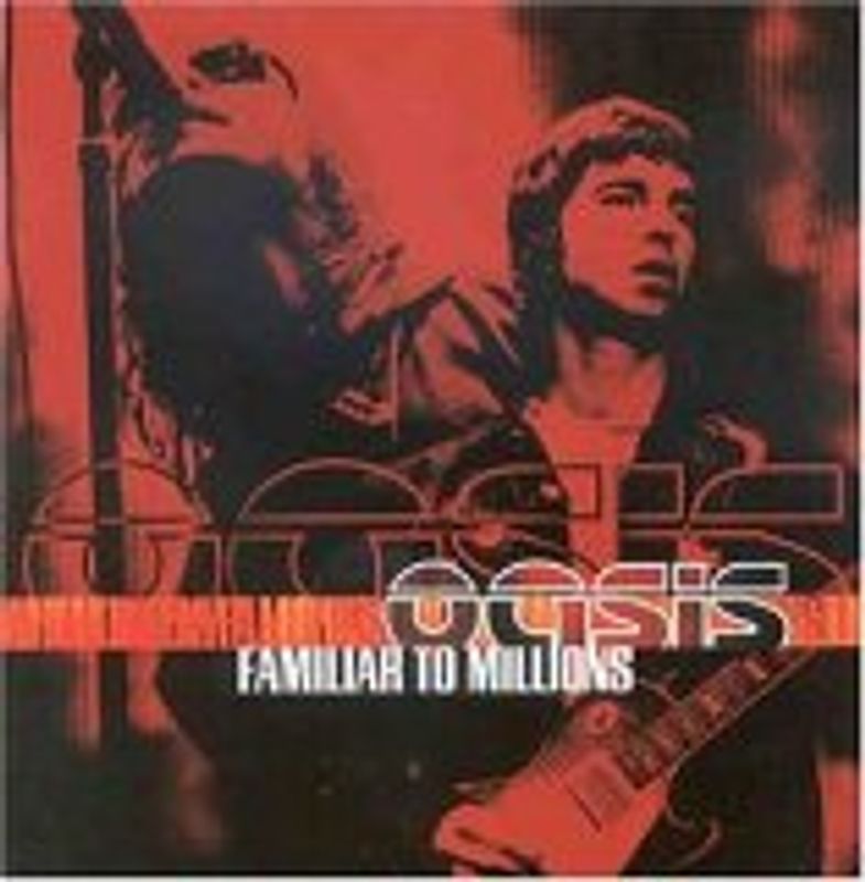 Oasis - Familiar to Millions