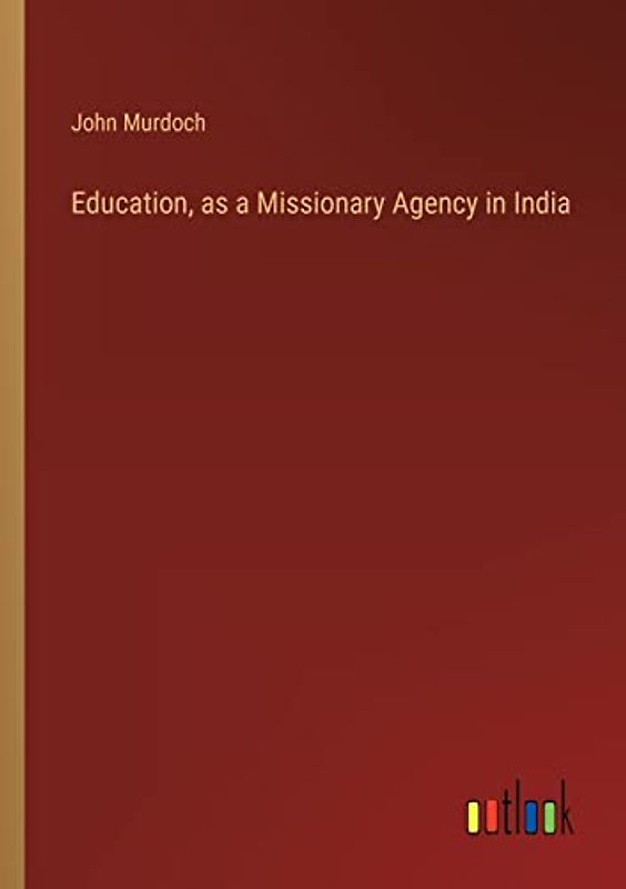 Education, as a Missionary Agency in India