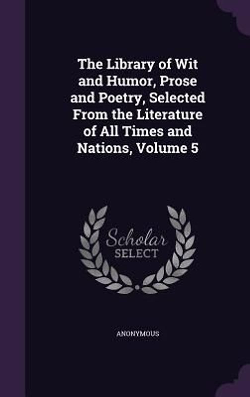 The Library of Wit and Humor, Prose and Poetry, Selected From the Literature of All Times and Nations, Volume 5