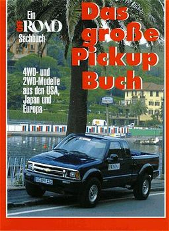 Das grosse Pick Up Buch. Ein Off Road Sachbuch