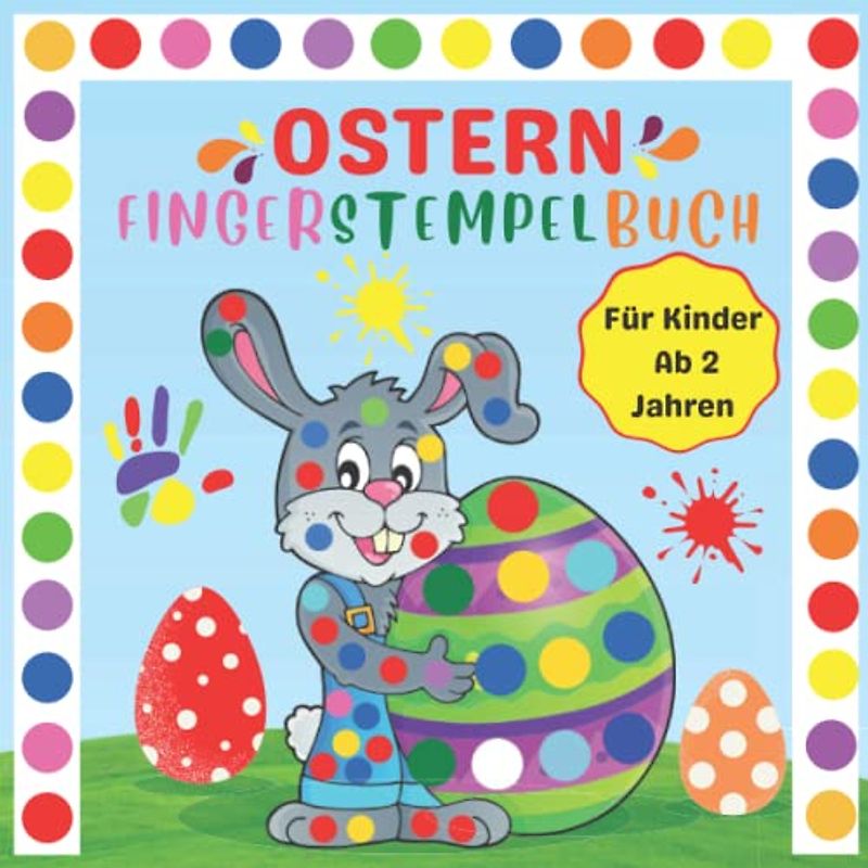 Ostern Fingerstempelbuch Für Kinder Ab 2 Jahren: Finger Stempeln für kleinkinder, 40 Ostermotive zum Ausmalen und Bemalen, wie Eier, Hasen, Blumen, ... Geschenkidee für den Christen Feiertagsfeier