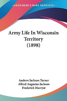 Army Life In Wisconsin Territory (1898)