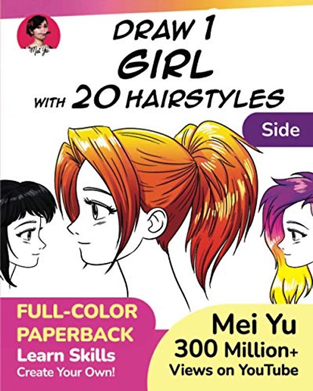 Draw 1 Girl with 20 Hairstyles - Side View: Learn how to draw hair for anime manga characters and girls step by step for beginners, kids, teens, artists (Draw 1 in 20, Band 17)