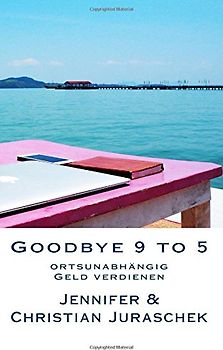 Goodbye 9 to 5: ortsunabhängig Geld verdienen