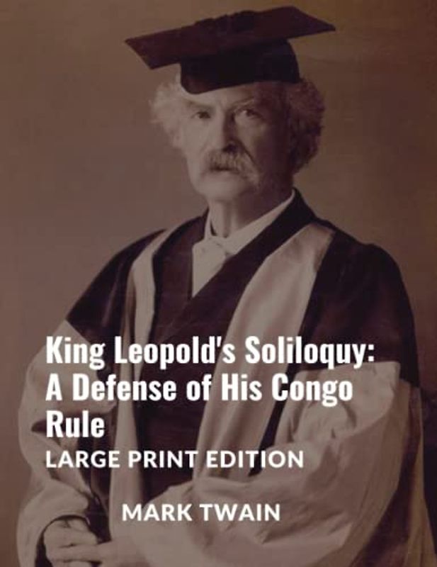 King Leopold's Soliloquy: A Defense of His Congo Rule: Large Print Edition