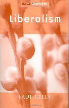 Liberalism (Key Concepts) - Paul Kelly