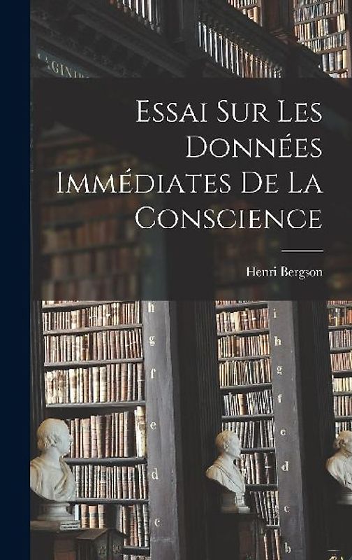 Essai Sur Les Données Immédiates De La Conscience