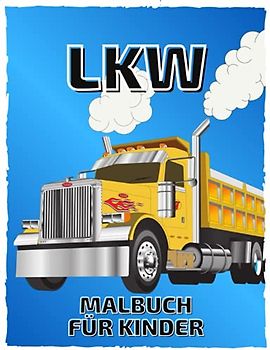 LKW: Malbuch für Kinder ab 4 Jahren. Perfektes Geschenk-Malbuch für alle Zeremonien.