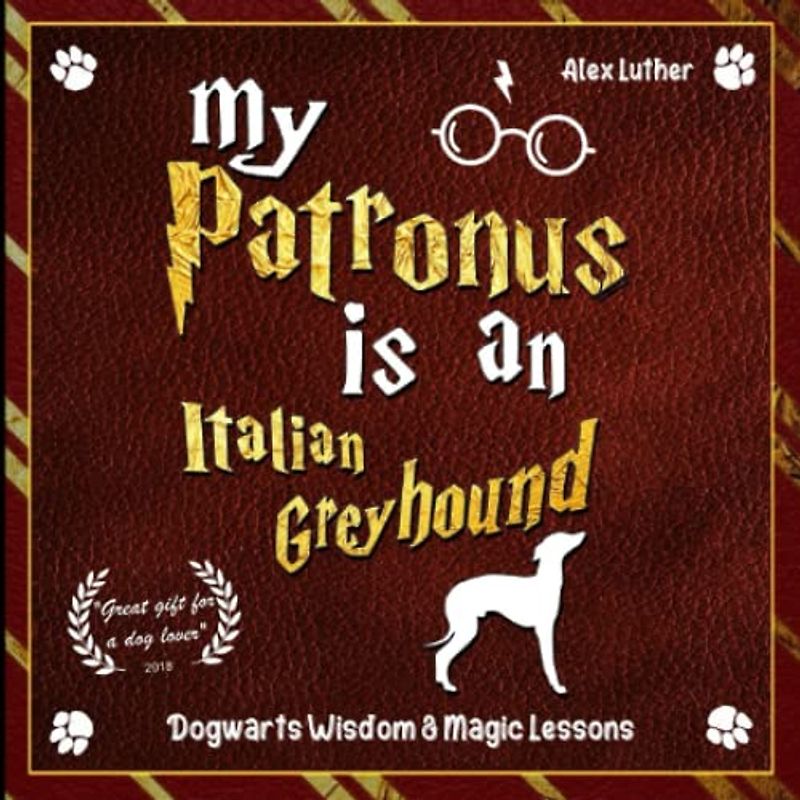 My Patronus is an Italian Greyhound: Dogwarts Wisdom & Magic Lessons