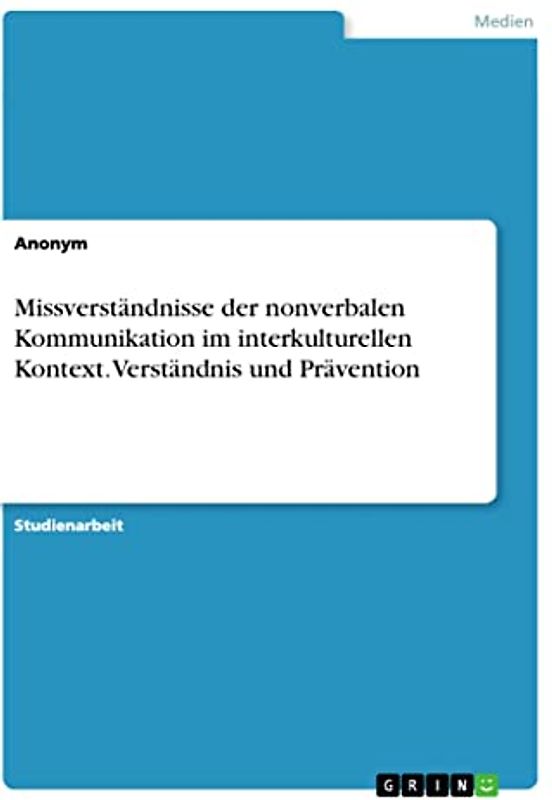 Missverständnisse der nonverbalen Kommunikation im interkulturellen Kontext. Verständnis und Prävention