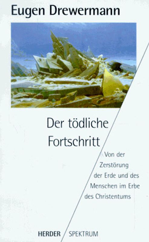 Der tödliche Fortschritt. Von der Zerstörung der Erde und des Menschen im Erbe des Christentums