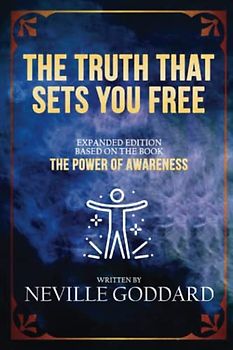 The Truth That Sets You Free: Expanded Edition Based On The Book “The Power Of Awareness”