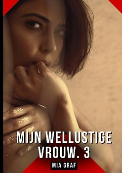 Mijn wellustige vrouw. 3