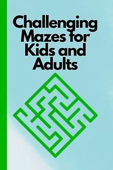 Challenging Mazes for Kids and Adults: Interactive Labyrinths for Endless Entertainment