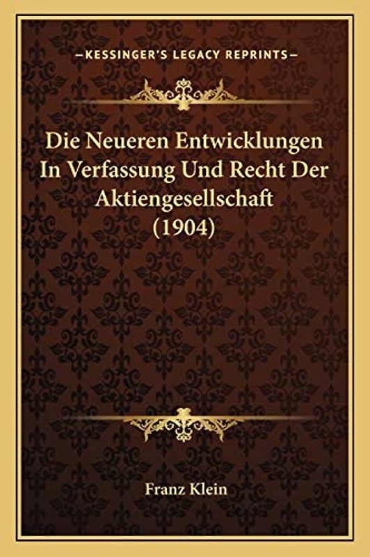 Die Neueren Entwicklungen In Verfassung Und Recht Der Aktiengesellschaft (1904)