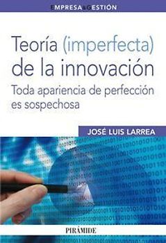 Teoría (imperfecta) de la innovación : toda apariencia de perfección es sospechosa
