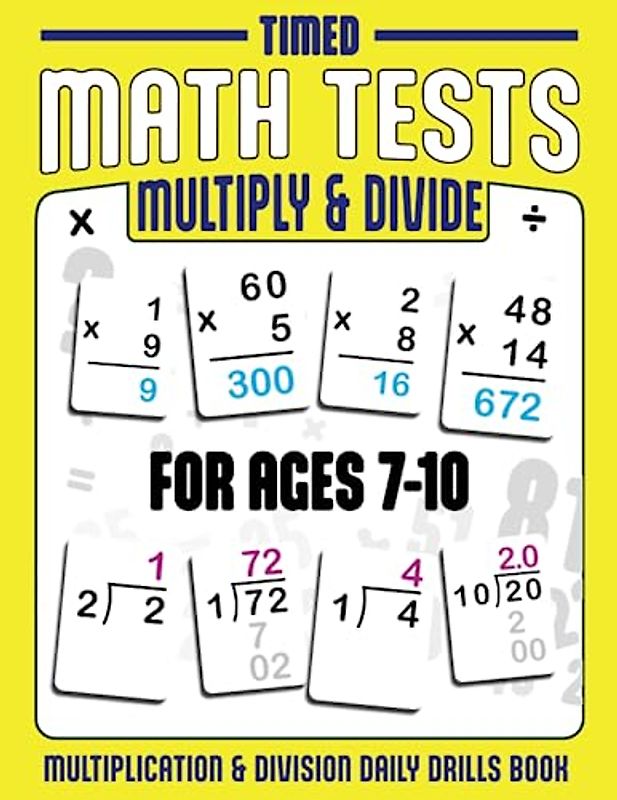 Timed Math Tests: Multiplication and Division: For Ages 7-10: Grades 2-5: Practice Math Drills! Daily Math Practice! Improve Problem Solving Skills! ... Workbooks. Math Drill Books for Students)