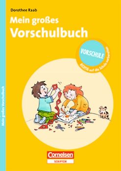Dorothee Raab - Vorschule - RICHTIG auf die Schule vorbereiten / Mein großes Vorschulbuch