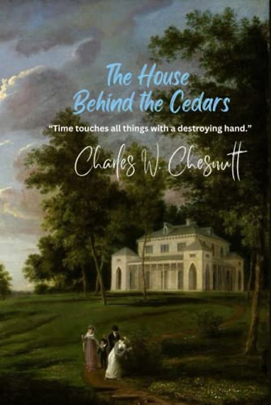 The House Behind the Cedars: “Time touches all things with a destroying hand.”