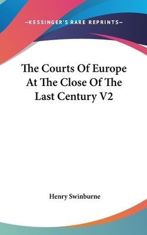 The Courts Of Europe At The Close Of The Last Century V2
