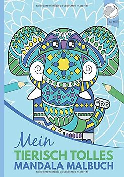 Mein tierisch tolles Mandala Malbuch: 40 einzigartige Tier-Mandalas für Kinder ab 8 Jahren.