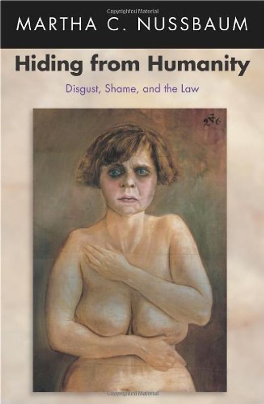 Hiding from Humanity: Disgust, Shame, and the Law - Martha C. Nussbaum