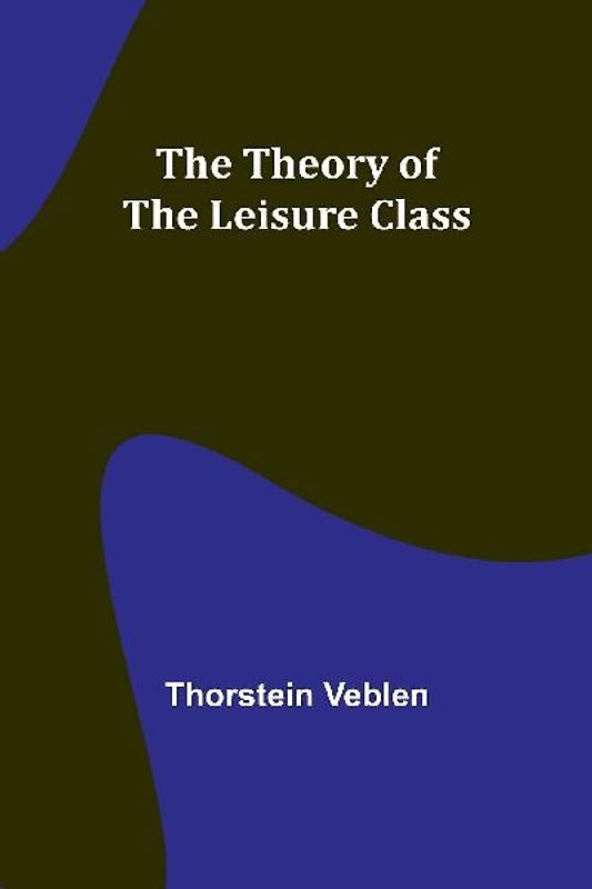 The Theory of the Leisure Class