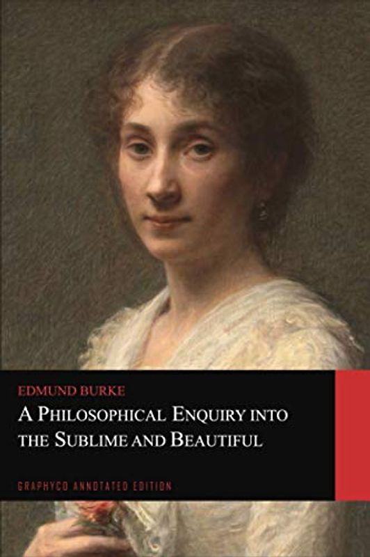 A Philosophical Enquiry into the Sublime and Beautiful (Graphyco Annotated Edition)