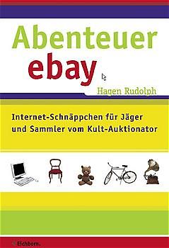 Abenteuer eBay. Internet-Schnäppchen für Jäger und Sammler vom Kult-Auktionator