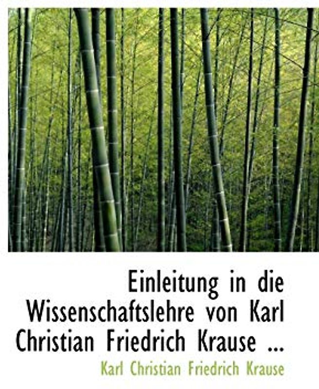 Einleitung in Die Wissenschaftslehre Von Karl Christian Friedrich Krause