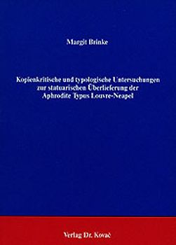 Kopienkritische und typologische Untersuchungen zur statuarischen Überlieferung der Aphrodite Typus Louvre-Neapel